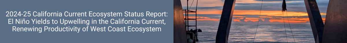 2024-25 California Current Ecosystem Status Report: El Nino Yields to Upwelling in the California Current, Renewing Productivity of West Coast Ecosystem